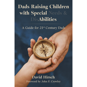 Dads Raising Children With Special Needs & Disabilities: A Guide for 21st Century Dads - Paperback